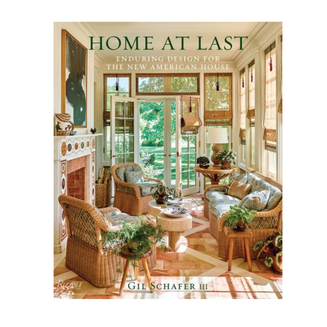 Home at Last: Enduring Design for the New American House by Gil Schafer III
