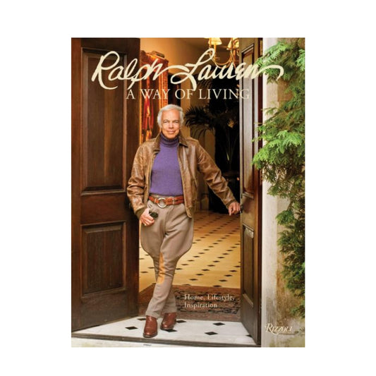 Ralph Lauren a Way of Living: Home, Design, Inspiration by Ralph Lauren